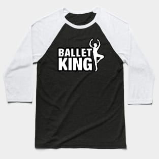 Ballet King Baseball T-Shirt